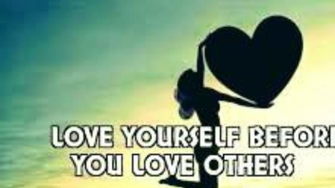 True or false, in order to love someone else properly you must love yourself first?