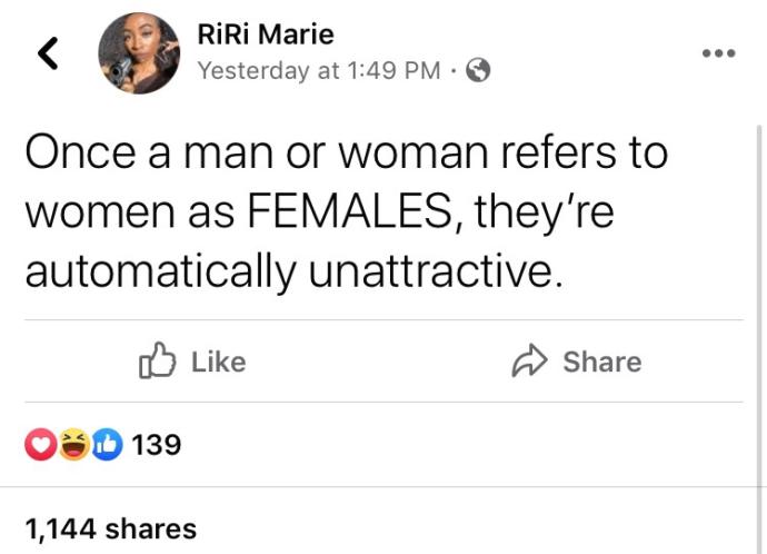 Women now becoming annoyed and angry at men because of men referring to women as females. Women, do you view it as disrespectful?