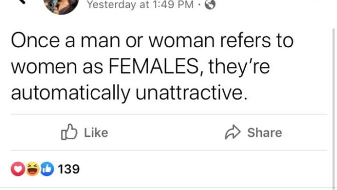 Women now becoming annoyed and angry at men because of men referring to women as females. Women, do you view it as disrespectful?