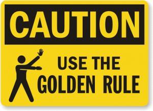 Do you believe in the Golden Rule and do you practice it?