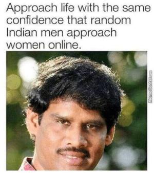 Why are Indian males so weird when approaching women online?