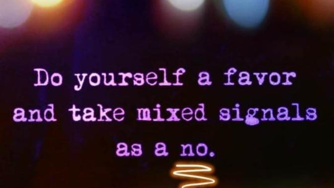 Dating: Should we take mixed signals as a NO?