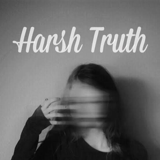 What harsh truths do you prefer to ignore?