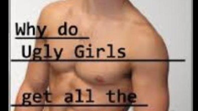 How come ugly women don’t need money to get hot guys to fuck/date them like ugly guys do?