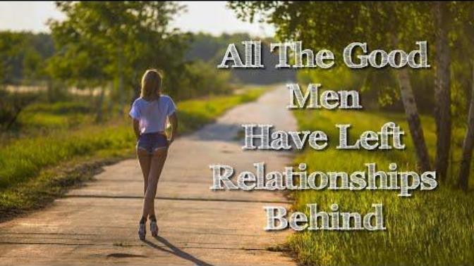 Women keep asking, "Where have all the good men gone"?
