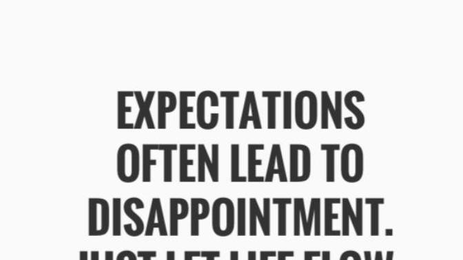Thoughts on hope, expectations and the quote below?