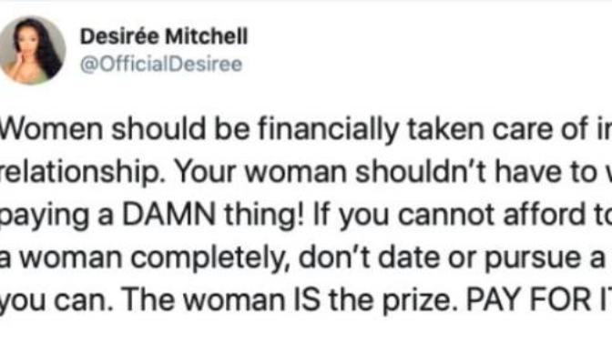Ladies, How true is this, That women believe when dating they shouldn't have to pay for single thing that they should be taken care of completely?