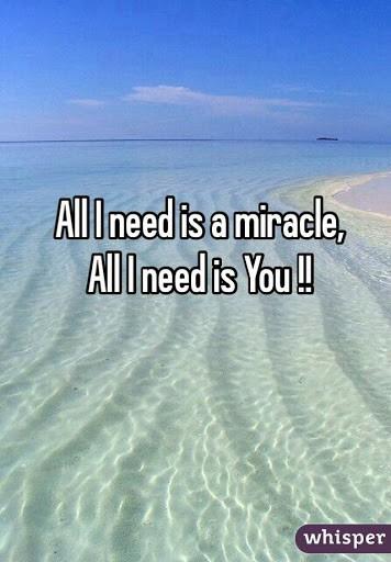 Do you believe that you could be a miracle for someone?