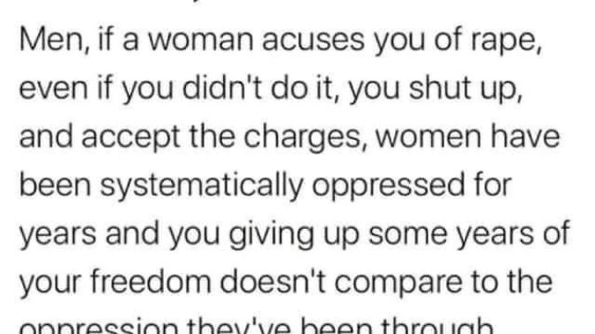 How true is this, a feminist says if we are falsely accused we as men should just shut up and take it?