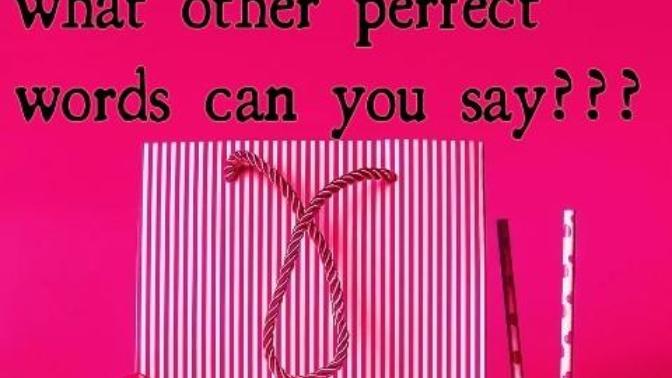 What other words can be so perfect and flattering apart from " I love you "?