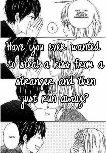 Girls, how would you react if a random stranger came over to you and kissed you?