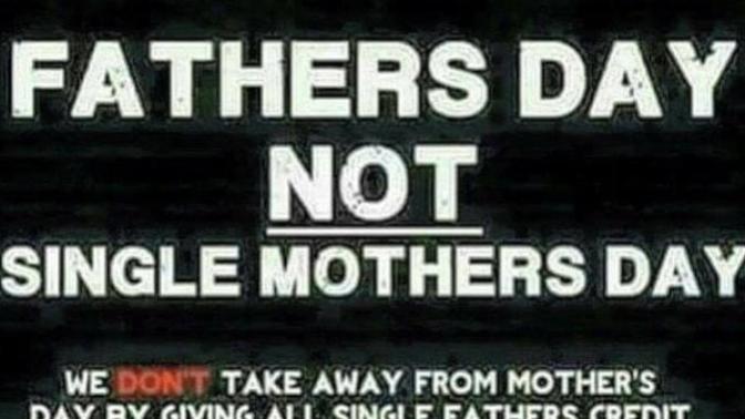 Why do so many people see fathers day as a bad thing, or try to hijack the holiday for their own purposes?