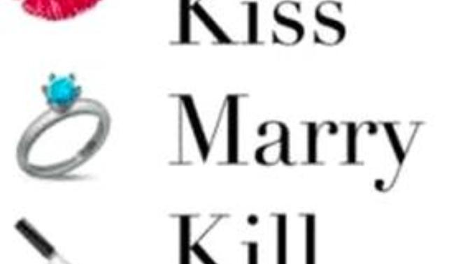 Kiss, kill or marry?