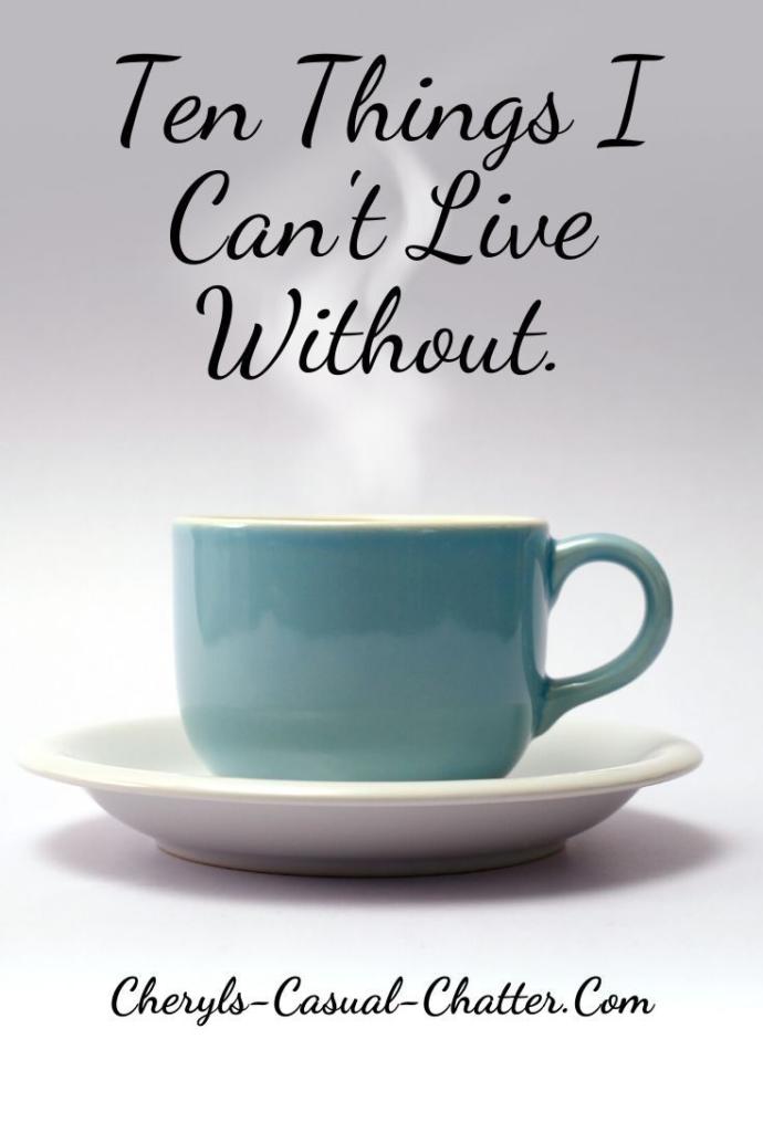 Whats one thing that you cant live without?