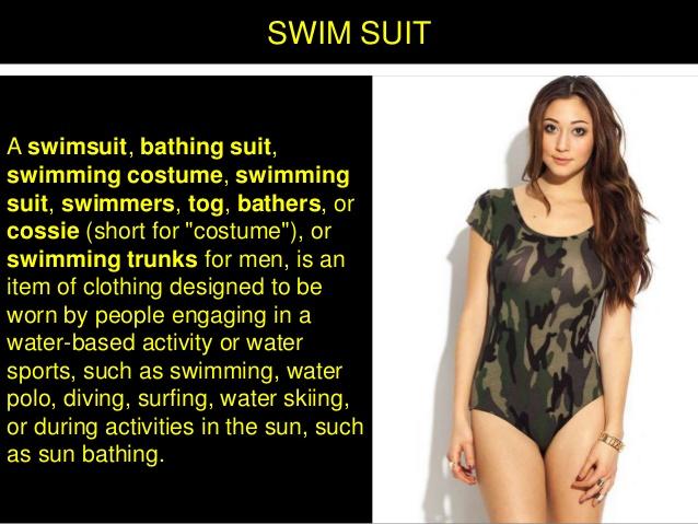 Have you ever heard of the term, a swimming costume or a bathing costume?