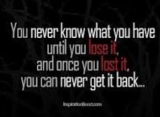 Why Do People Take Things For Granted Till Its Too Late?