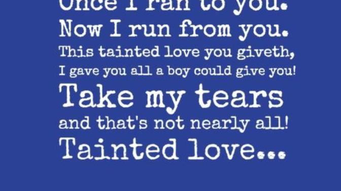 How would you define tainted love?