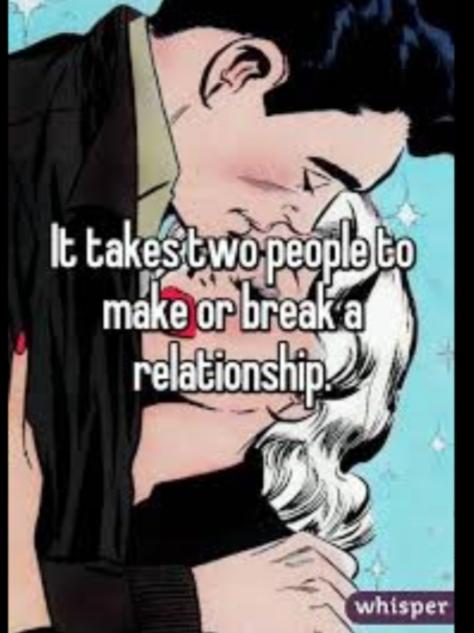 Do You Agree Or Disagree: It Takes Two To Make Or Break A Relationship?