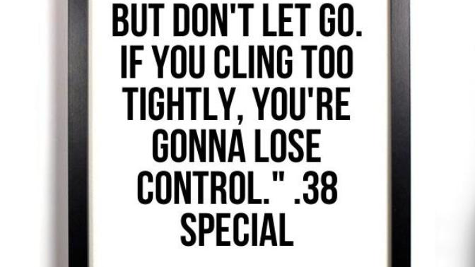 What do you think of the relationship advice from the song, hold on loosely?