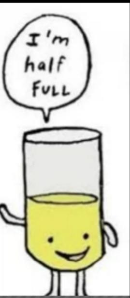 Are You: The Glass Is Half Empty Or The Glass Is Half Full Type?