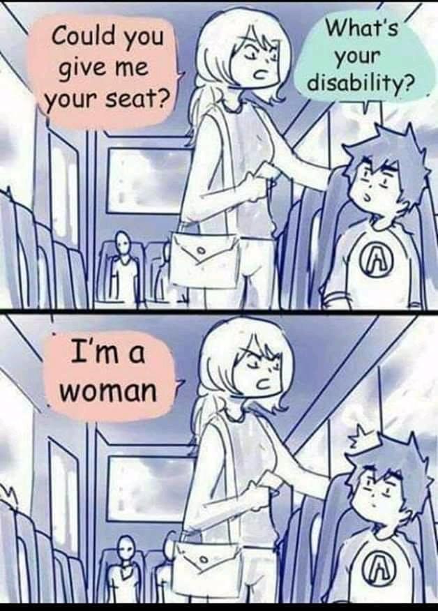 What would you do? Youre a guy on a bus, a woman walks up and asks for your seat, her only reason for wanting it is that she is a woman?