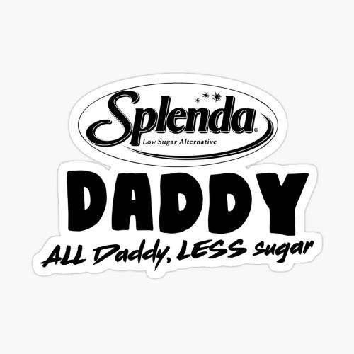 Do you want a sugar daddy, Splenda daddy, or honey daddy? Or do it your