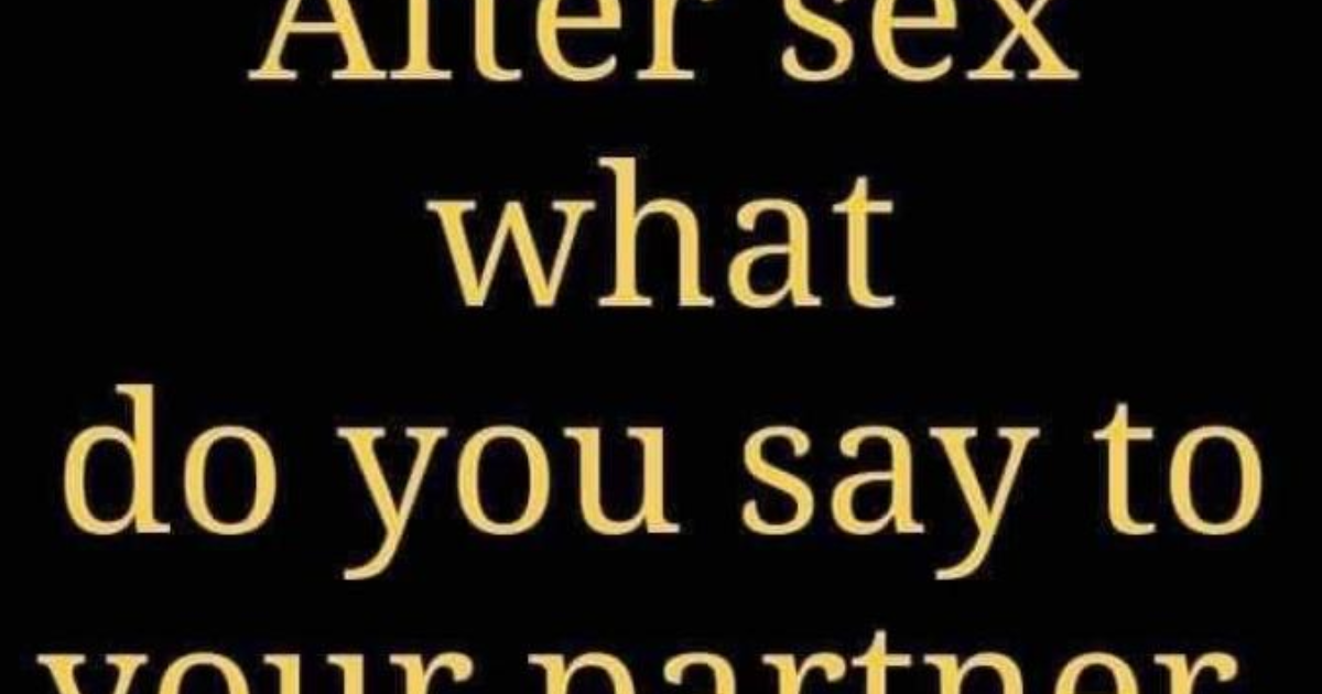 18 + What do you say after sex or masturbating? Sexuality