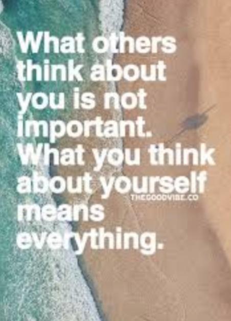 Do You Define Yourself More By: What You Think Of Yourself? Or By What Others Think Of You?
