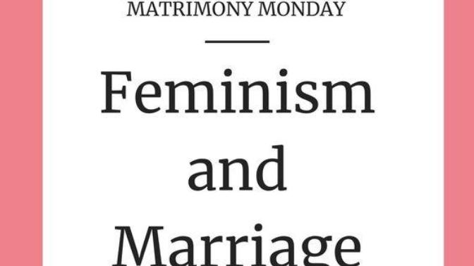 Is this statement about marriage and feminism correct?