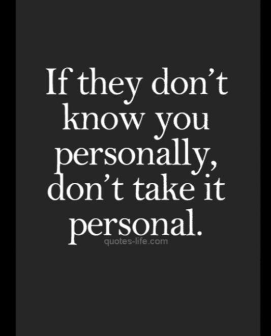 Are You The: Take Things Too Personally Or Get Not Everythings About You Type Of Person?