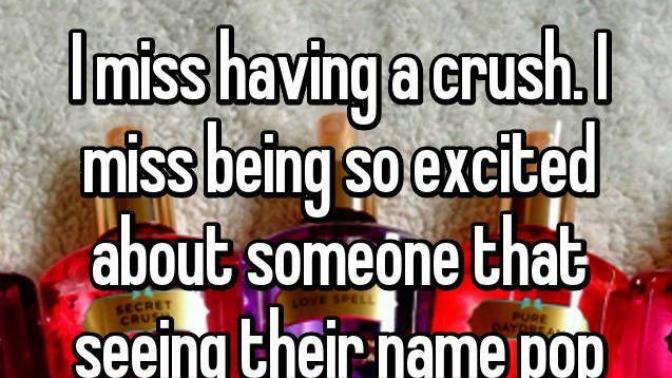 Do you sometimes miss having a crush on someone?