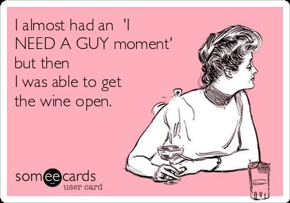 Girls, when is there a time that you could use a guy?