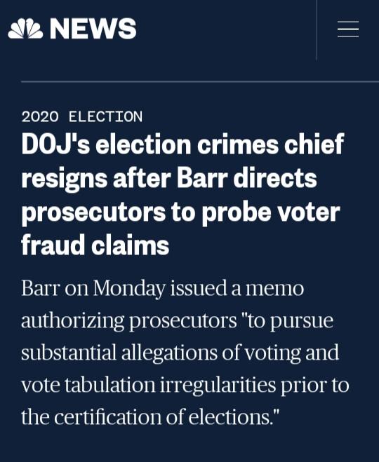 What Do You Think Of DOJs Election Crimes Chief Resigning After Barr Directs Prosecutors To Probe Voter Fraud Claims?