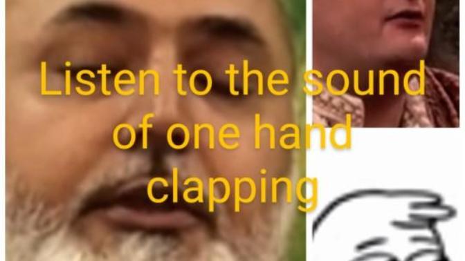 What does it mean, to listen to the sound of one hand clapping?