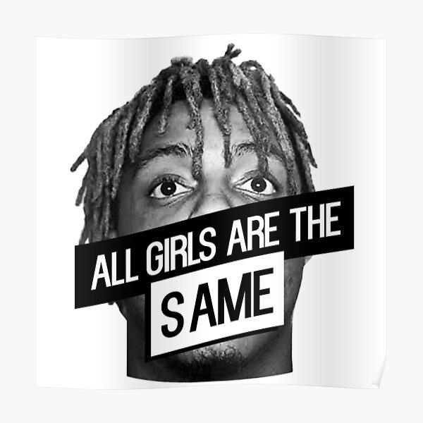 Are all girls the same (like Juice WRLD 999 said)?