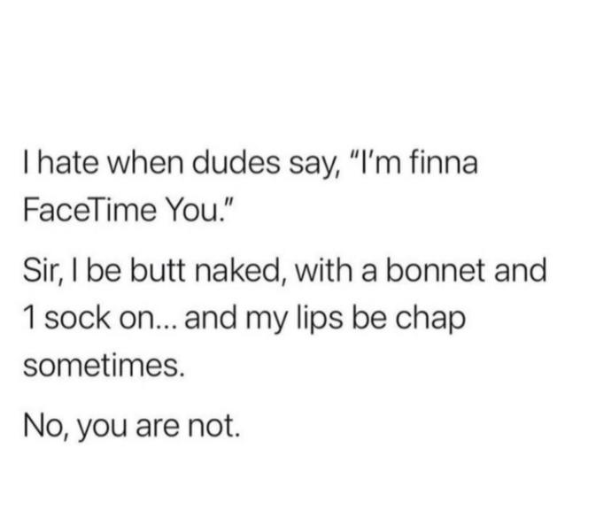Why guys think they can factime someone without warning?