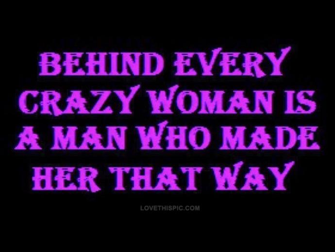 Who are the crazy ones? Men or women or both or neither?