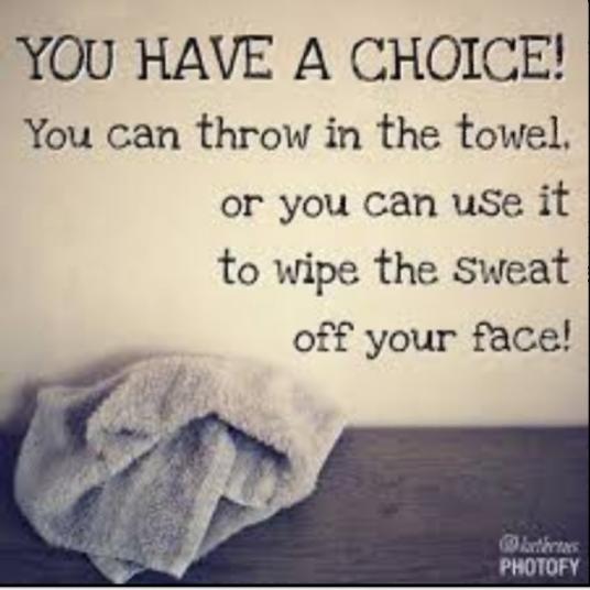 Has There Ever Been That One Thing Or Person That Made You Feel Like Throwing In The Towel?