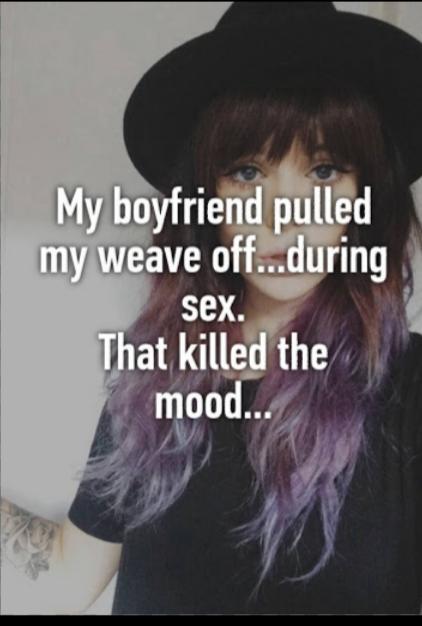 Did You Ever Snatch A Girls Weave Off During Sex?