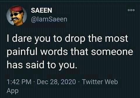 What are the most painful words someone has ever said to you?