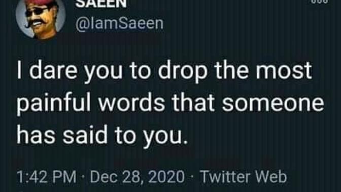 What are the most painful words someone has ever said to you?