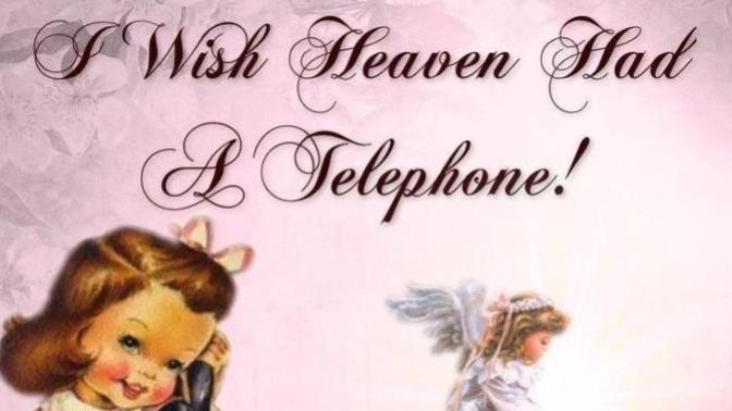 If heaven had a phone... who would you call?