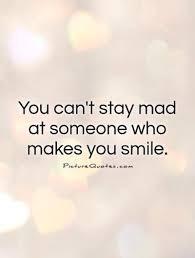 Whose the person you cant stay mad at?