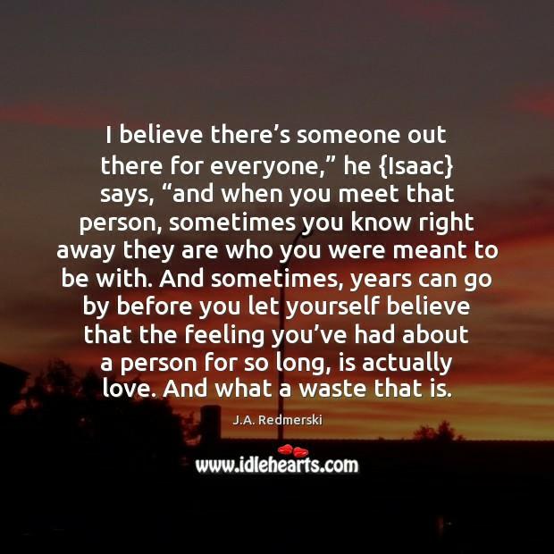 Do you believe that there really is someone for everyone?