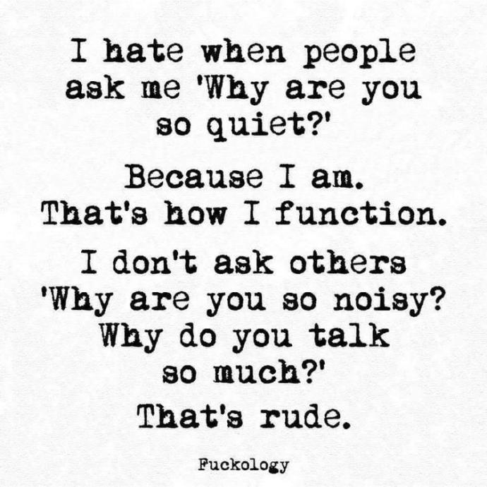Do you find quiet people who don't like to talk too much weird?