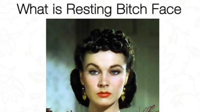Do you have a resting bitch face?