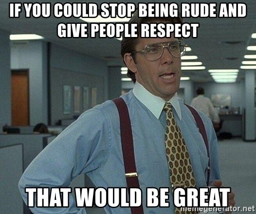 Do you think rude and stern people are the way they are because nobody has given them a good “whoopin” yet?