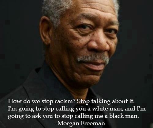 Do you agree with Morgan Freemans solution to eliminating Racism?