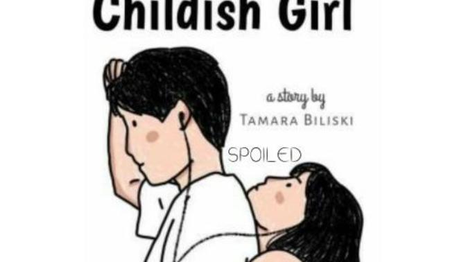 How would you look at a girlfriend who is spoiled for you and a little bit childish? Do you think that such a girlfriend will only trouble your life?