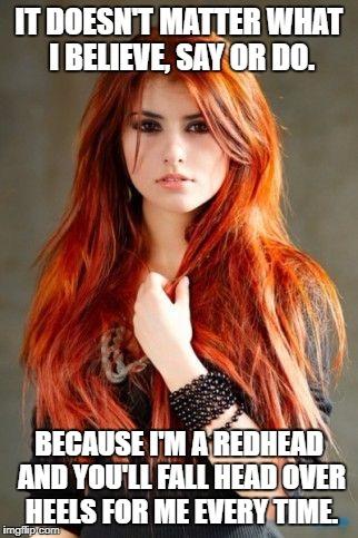Everyone loves redhead girls, but nobody loves redhead guys. True or false?